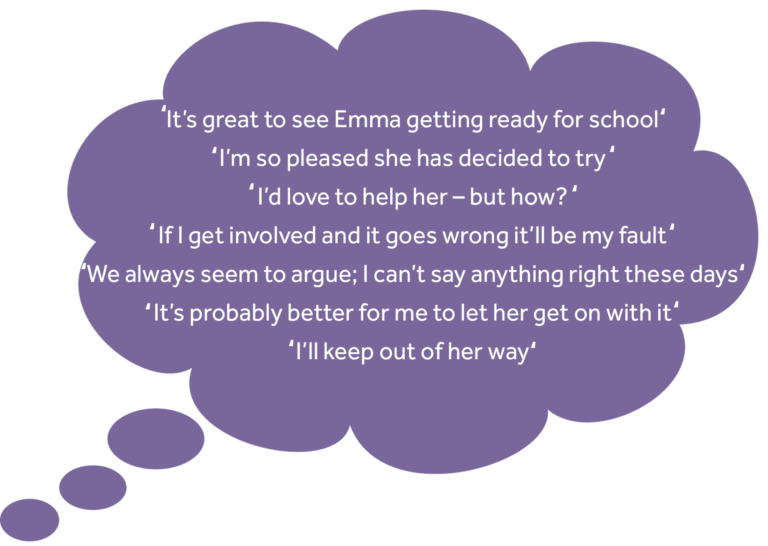 Lucy's thoughts: It’s great to see Emma getting ready for school I’m so pleased she has decided to try I’d love to help her – but how? If I get involved and it goes wrong it’ll be my fault We always seem to argue; I can’t say anything right these days It’s probably better for me to let her get on with it I’ll keep out of her way