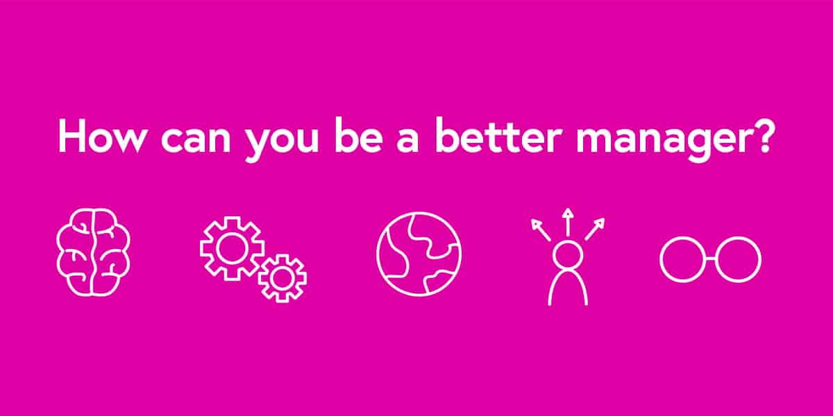 5 things you can do to be a better manager FutureLearn