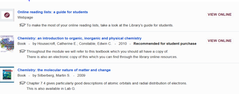 A screen shot of a reading list for Chemistry as follows 'Online reading lists: a guide for students' a webpage which has a 'view online' button, 'Chemistry: an introduction to organic, inorganic and physical chemistry' a book that has a 'view online' button and is highlighted as 'recommended for student purchase' and 'Chemistry: the molecular nature of matter and change' a book.
