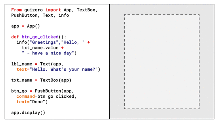 An animation. The code above is displayed on the left half of the animation. On the right hand side is a light grey rectangle with a dashed border. The line starting "lbl_name" is highlighted in light blue, and a light blue line moves over to some text reading "Hello. What's your name?", appearing on the right. The light blue highlighting and line disappears. Next the line starting "txt_name" is highlighted, and a light blue line goes from this to draw a faded empty text box on the right, below the previous text. Again the light blue highlighting and line disappears. The line starting "btn_go" is highlighted in light blue, and a light blue line coming from this draws a faded button labelled "Done" underneath the text box. The light blue highlighting and line disappears. 