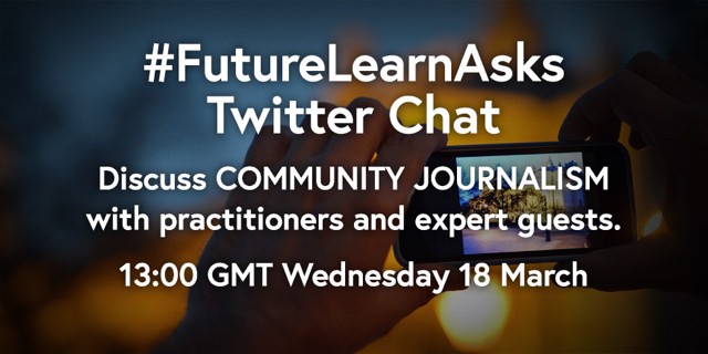 #FutureLearnAsks Twitter Chat: Discuss COMMUNITY JOURNALISM with practitioners and expert guests. 13:00 GMT Wednesday 18 March.