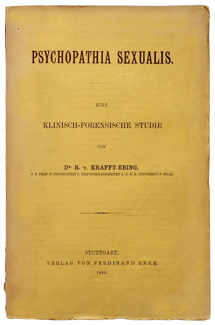 A key early work of sexology, Richard von Krafft-Ebing’s Psychopathia Sexualis (1886), by Richard von Krafft-Ebing