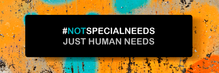 The words ‘hashtag not special needs just human needs’ are shown on a black background with orange and green graffiti in the distance.