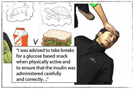 On the left a carton of orange juice with a drawing of a rabbit versus a sandwich with a drawing of a tortoise. On the right Carlos laid down with his eyes closedt. Carlos says "I was advised to take breaks for a glucose based snack when physically active and to ensure that the insulin was administered carefully and correctly.