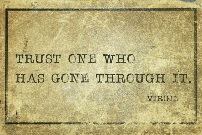 Trust one who has gone through with it - Virgil