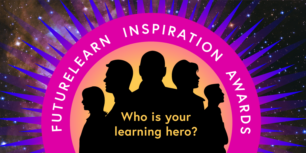 Who is your learning hero? Nominate them for a FutureLearn Inspiration Award