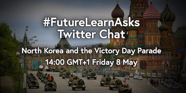 #FutureLearnAsks Twitter Chat - North Korea and the Victory Day Parade